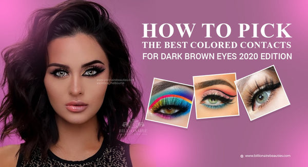 HOW TO PICK THE BEST COLOR CONTACTS FOR DARK BROWN EYES 2020 EDITION