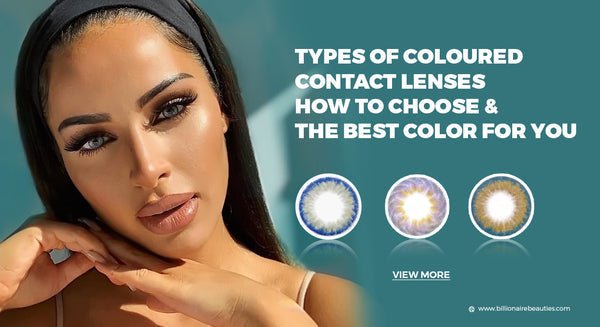 TYPES OF COLOURED CONTACT LENSES & HOW TO CHOOSE THE BEST COLOR FOR YOU