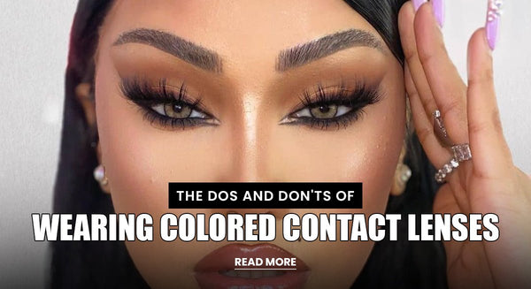 The Dos and Don'ts of Wearing Colored Contact Lenses