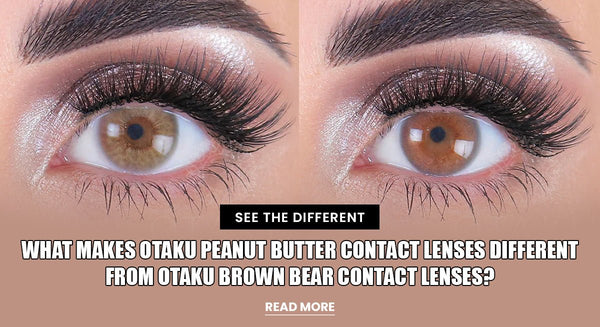What Makes Otaku Peanut Butter Contact Lenses Different from Otaku Brown Bear Contact Lenses?